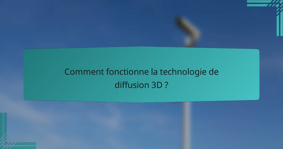 Comment fonctionne la technologie de diffusion 3D ?