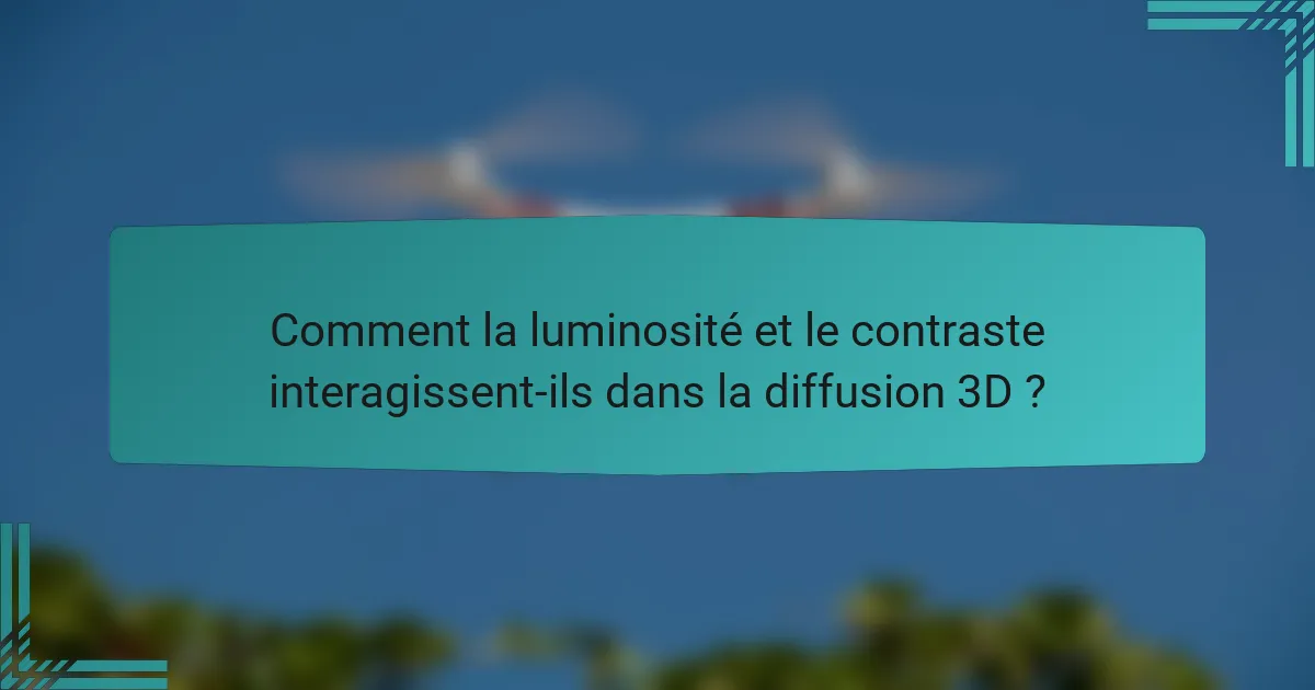 Comment la luminosité et le contraste interagissent-ils dans la diffusion 3D ?