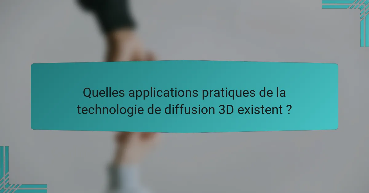 Quelles applications pratiques de la technologie de diffusion 3D existent ?