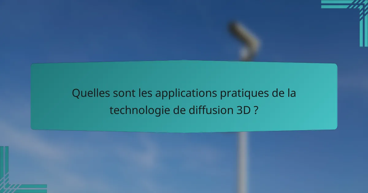 Quelles sont les applications pratiques de la technologie de diffusion 3D ?