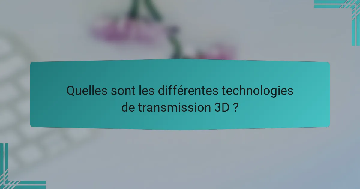 Quelles sont les différentes technologies de transmission 3D ?