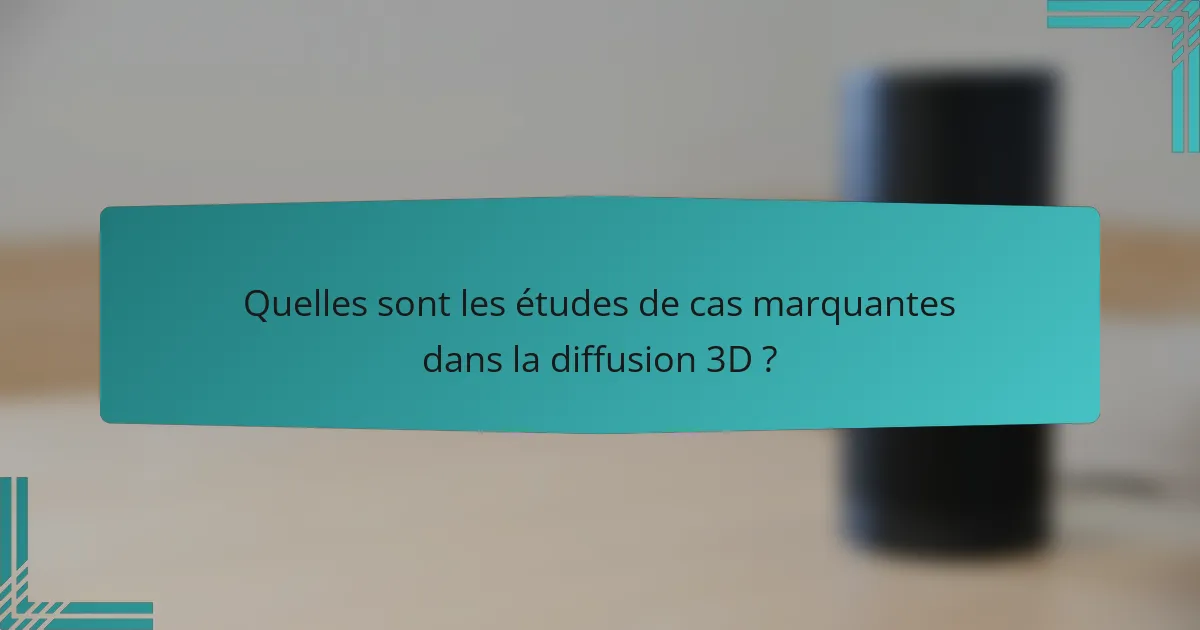 Quelles sont les études de cas marquantes dans la diffusion 3D ?