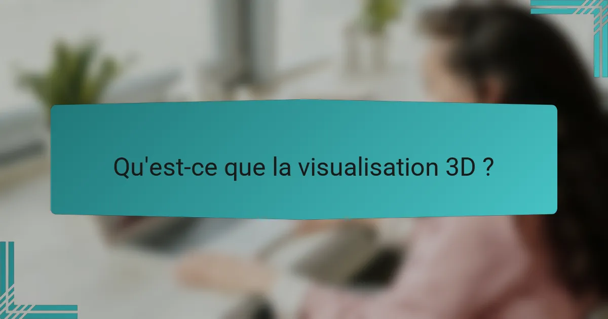 Qu'est-ce que la visualisation 3D ?